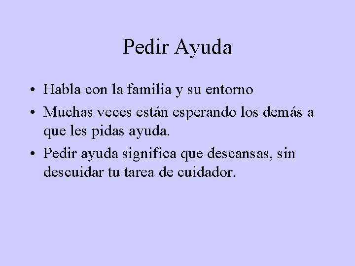 Pedir Ayuda • Habla con la familia y su entorno • Muchas veces están