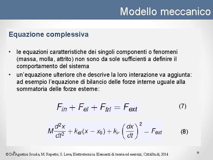 Modello meccanico Equazione complessiva • le equazioni caratteristiche dei singoli componenti o fenomeni (massa,