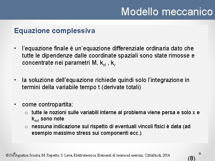 Modello meccanico Equazione complessiva • l’equazione finale è un’equazione differenziale ordinaria dato che tutte