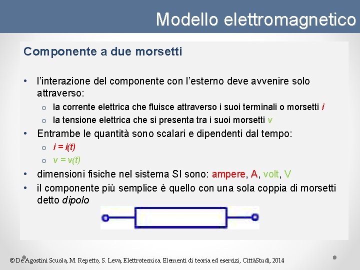 Modello elettromagnetico Componente a due morsetti • l’interazione del componente con l’esterno deve avvenire