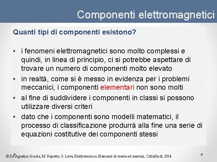 Componenti elettromagnetici Quanti tipi di componenti esistono? • i fenomeni elettromagnetici sono molto complessi