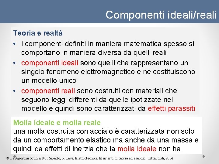 Componenti ideali/reali Teoria e realtà • i componenti definiti in maniera matematica spesso si