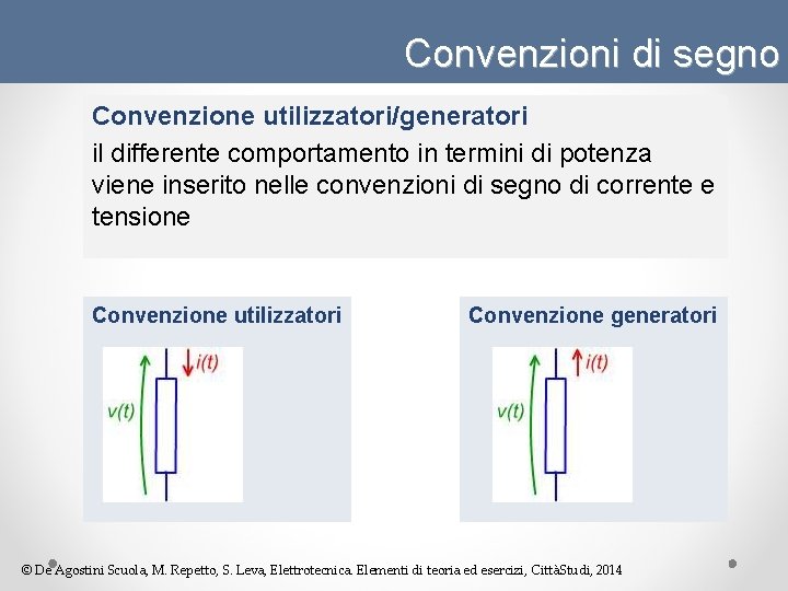 Convenzioni di segno Convenzione utilizzatori/generatori il differente comportamento in termini di potenza viene inserito