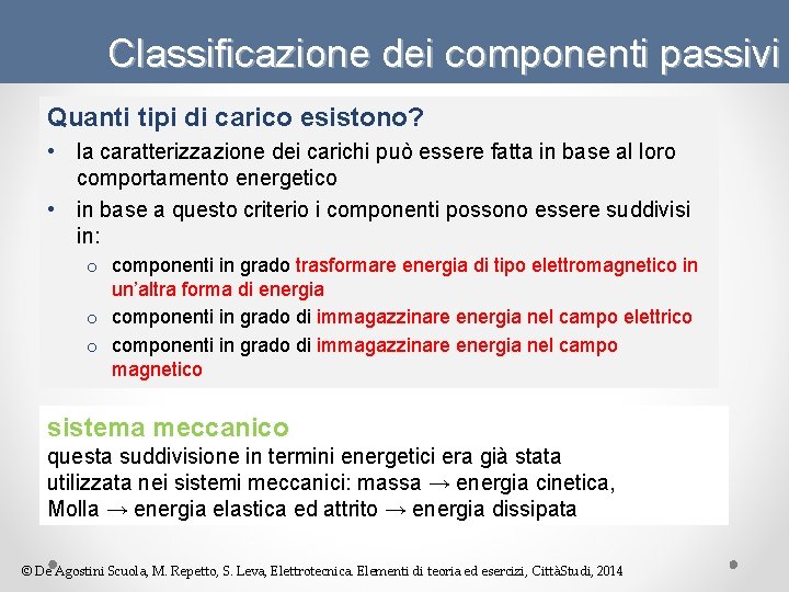 Classificazione dei componenti passivi Quanti tipi di carico esistono? • la caratterizzazione dei carichi