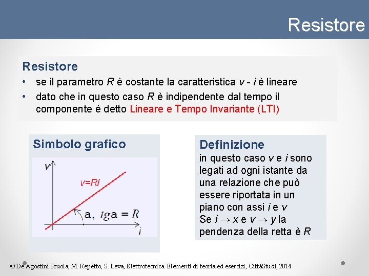 Resistore • se il parametro R è costante la caratteristica v - i è