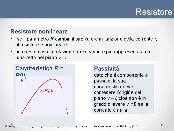 Resistore nonlineare • se il parametro R cambia il suo valore in funzione della