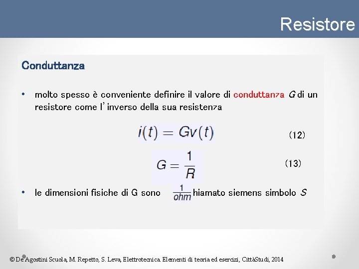 Resistore Conduttanza • molto spesso è conveniente definire il valore di conduttanza G di