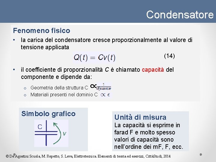 Condensatore Fenomeno fisico • la carica del condensatore cresce proporzionalmente al valore di tensione