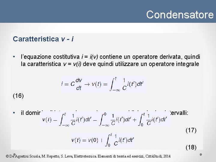 Condensatore Caratteristica v - i • l’equazione costitutiva i = i(v) contiene un operatore