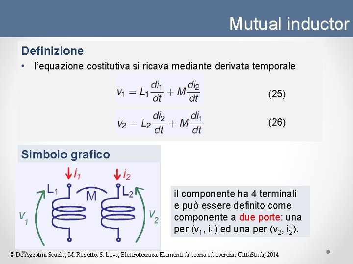 Mutual inductor Definizione • l’equazione costitutiva si ricava mediante derivata temporale (25) (26) Simbolo