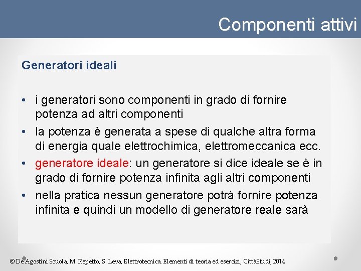 Componenti attivi Generatori ideali • i generatori sono componenti in grado di fornire potenza