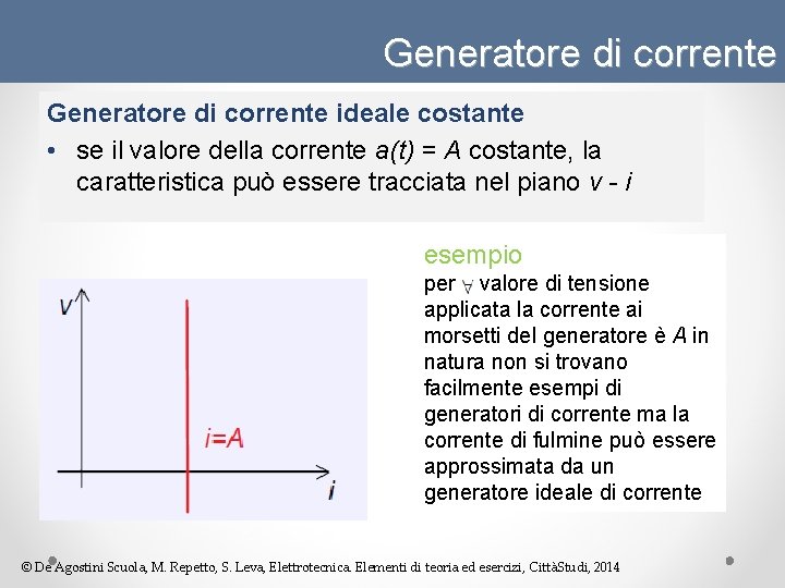 Generatore di corrente ideale costante • se il valore della corrente a(t) = A