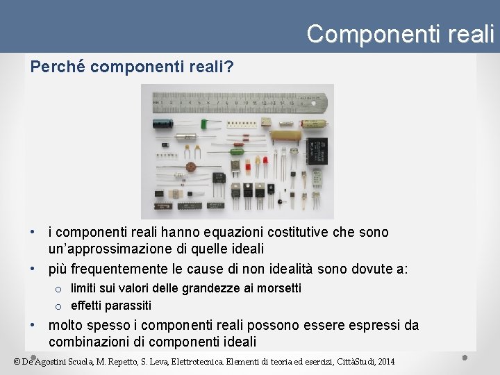 Componenti reali Perché componenti reali? • i componenti reali hanno equazioni costitutive che sono