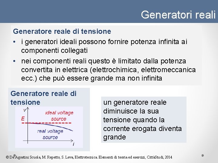 Generatori reali Generatore reale di tensione • i generatori ideali possono fornire potenza infinita