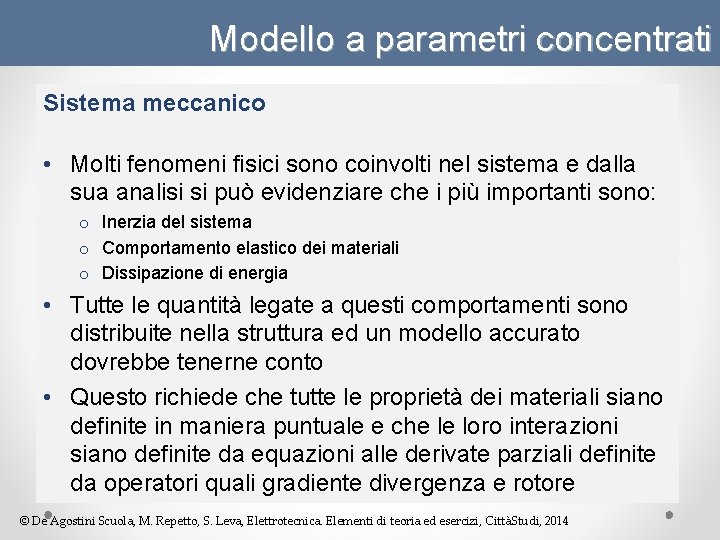 Modello a parametri concentrati Sistema meccanico • Molti fenomeni fisici sono coinvolti nel sistema