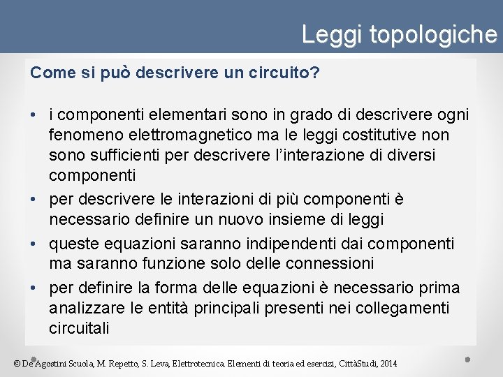 Leggi topologiche Come si può descrivere un circuito? • i componenti elementari sono in