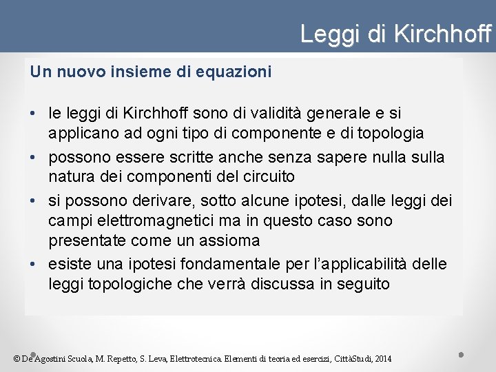 Leggi di Kirchhoff Un nuovo insieme di equazioni • le leggi di Kirchhoff sono