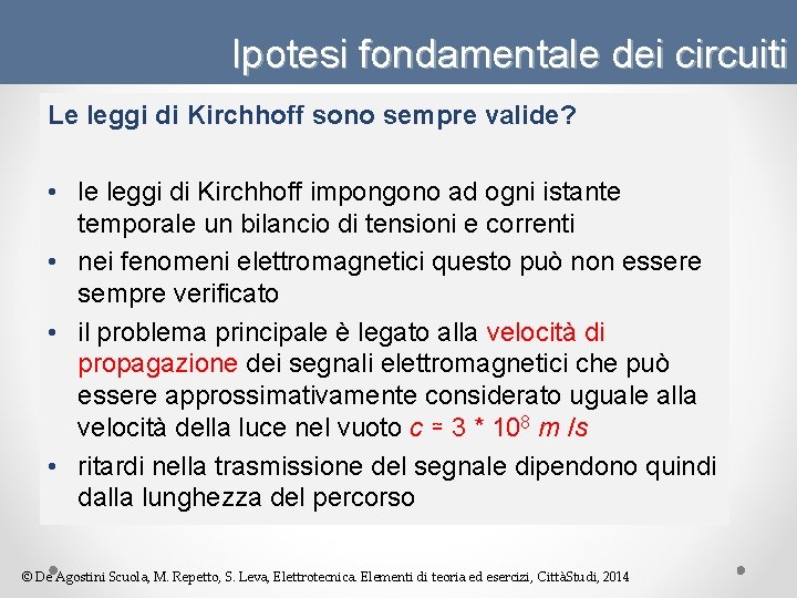 Ipotesi fondamentale dei circuiti Le leggi di Kirchhoff sono sempre valide? • le leggi