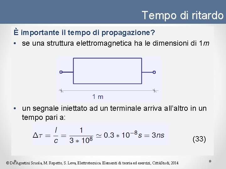 Tempo di ritardo È importante il tempo di propagazione? • se una struttura elettromagnetica