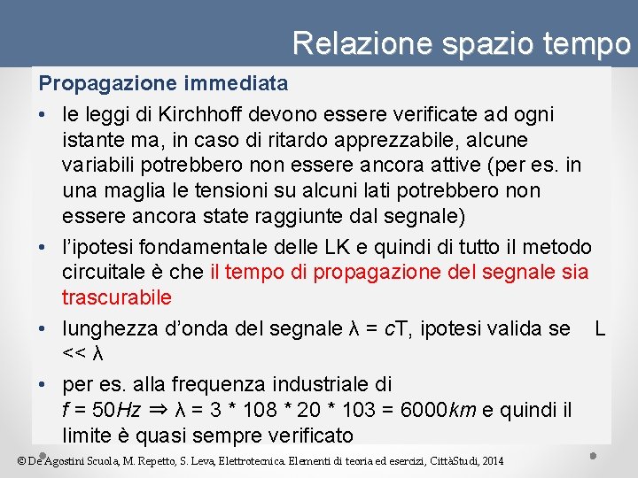 Relazione spazio tempo Propagazione immediata • le leggi di Kirchhoff devono essere verificate ad