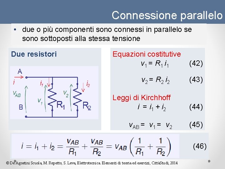 Connessione parallelo • due o più componenti sono connessi in parallelo se sono sottoposti