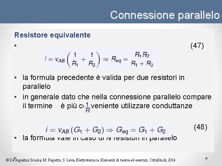 Connessione parallelo Resistore equivalente • (47) • la formula precedente è valida per due