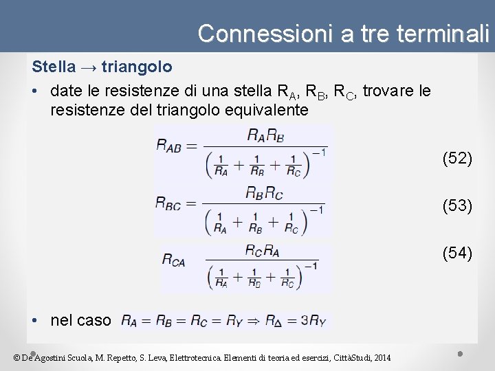 Connessioni a tre terminali Stella → triangolo • date le resistenze di una stella