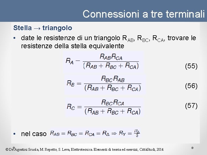 Connessioni a tre terminali Stella → triangolo • date le resistenze di un triangolo