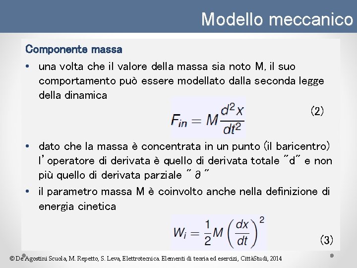 Modello meccanico Componente massa • una volta che il valore della massa sia noto