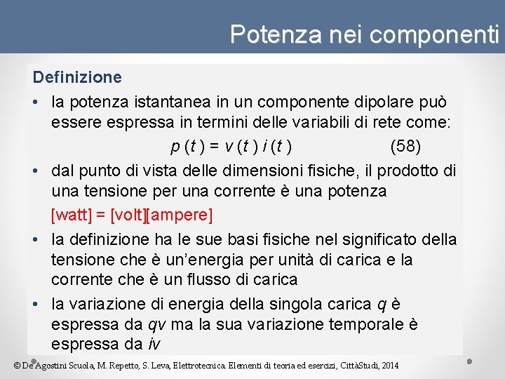 Potenza nei componenti Definizione • la potenza istantanea in un componente dipolare può essere