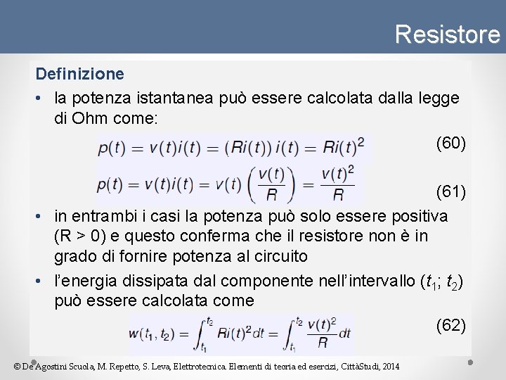 Resistore Definizione • la potenza istantanea può essere calcolata dalla legge di Ohm come: