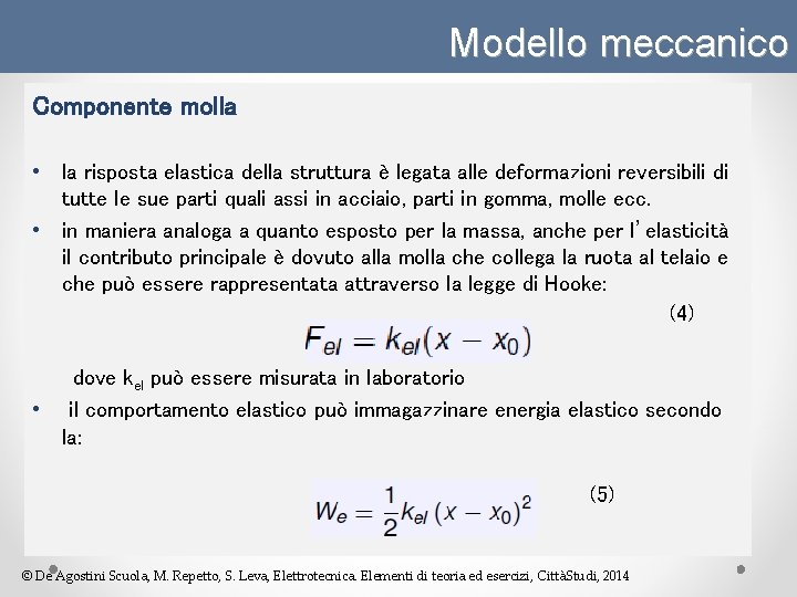 Modello meccanico Componente molla • la risposta elastica della struttura è legata alle deformazioni