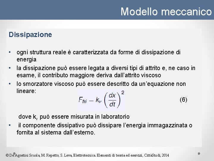 Modello meccanico Dissipazione • ogni struttura reale è caratterizzata da forme di dissipazione di