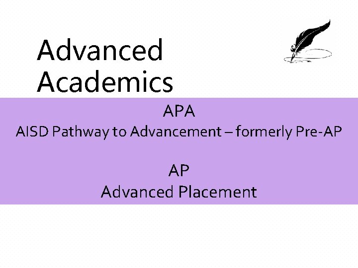 Advanced Academics APA AISD Pathway to Advancement – formerly Pre-AP AP Advanced Placement 