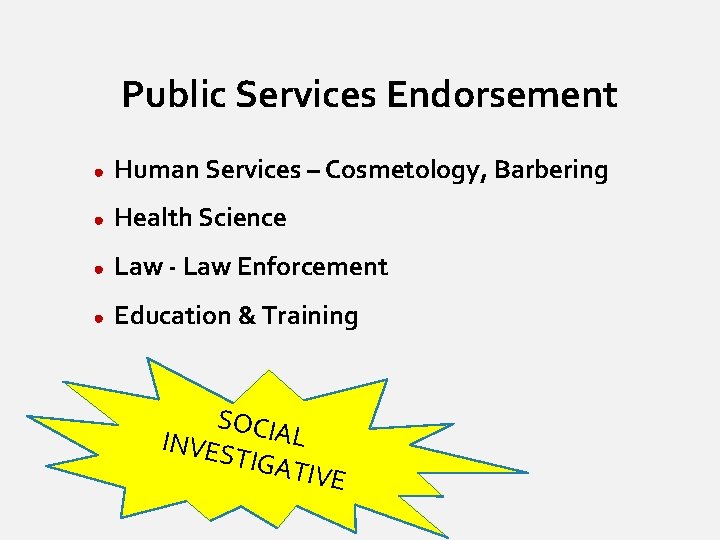 Public Services Endorsement ● Human Services – Cosmetology, Barbering ● Health Science ● Law