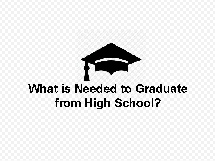 What is Needed to Graduate from High School? 