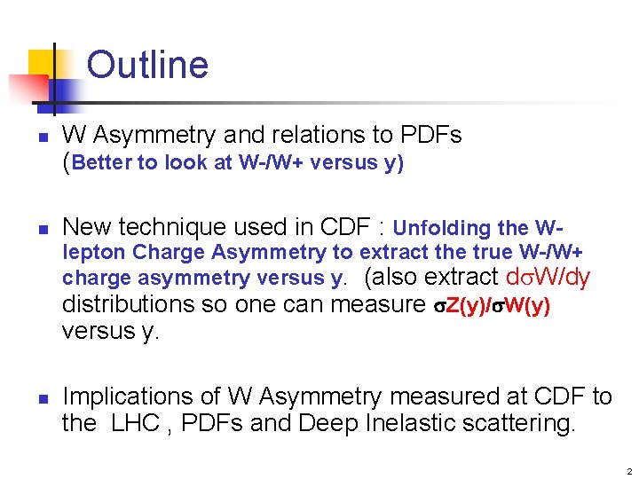 Outline n n W Asymmetry and relations to PDFs (Better to look at W-/W+