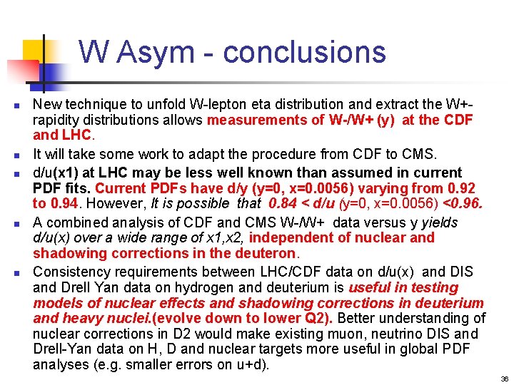 W Asym - conclusions n n n New technique to unfold W-lepton eta distribution
