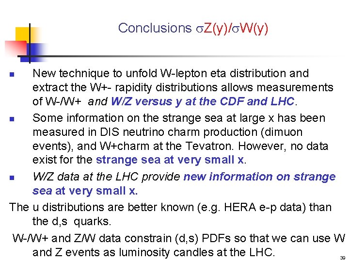 Conclusions Z(y)/ W(y) New technique to unfold W-lepton eta distribution and extract the W+-