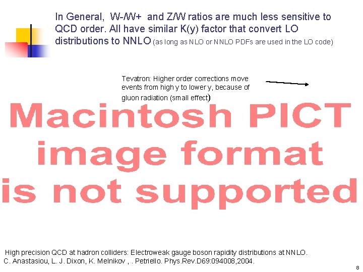 In General, W-/W+ and Z/W ratios are much less sensitive to QCD order. All