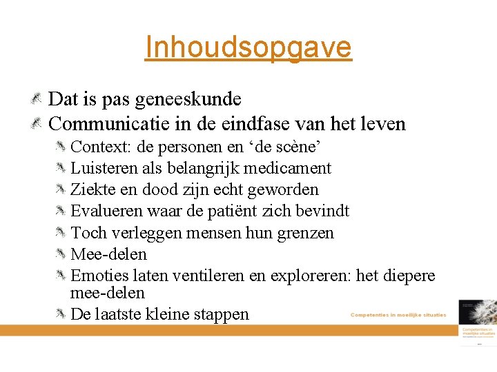 Inhoudsopgave Dat is pas geneeskunde Communicatie in de eindfase van het leven Context: de