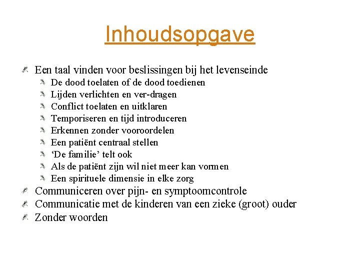 Inhoudsopgave Een taal vinden voor beslissingen bij het levenseinde De dood toelaten of de