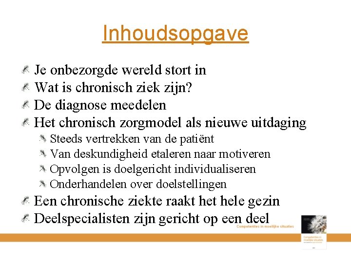 Inhoudsopgave Je onbezorgde wereld stort in Wat is chronisch ziek zijn? De diagnose meedelen