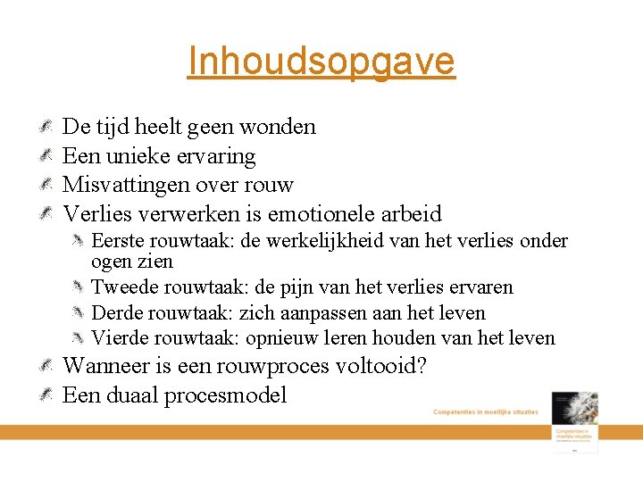 Inhoudsopgave De tijd heelt geen wonden Een unieke ervaring Misvattingen over rouw Verlies verwerken