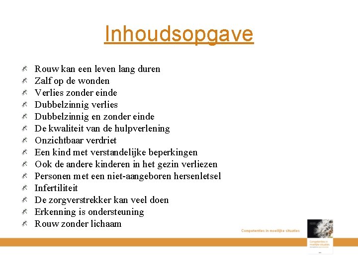 Inhoudsopgave Rouw kan een leven lang duren Zalf op de wonden Verlies zonder einde
