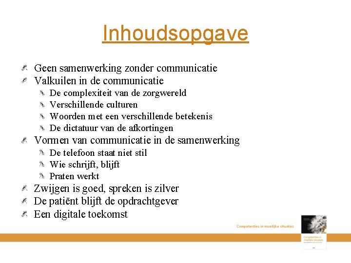 Inhoudsopgave Geen samenwerking zonder communicatie Valkuilen in de communicatie De complexiteit van de zorgwereld