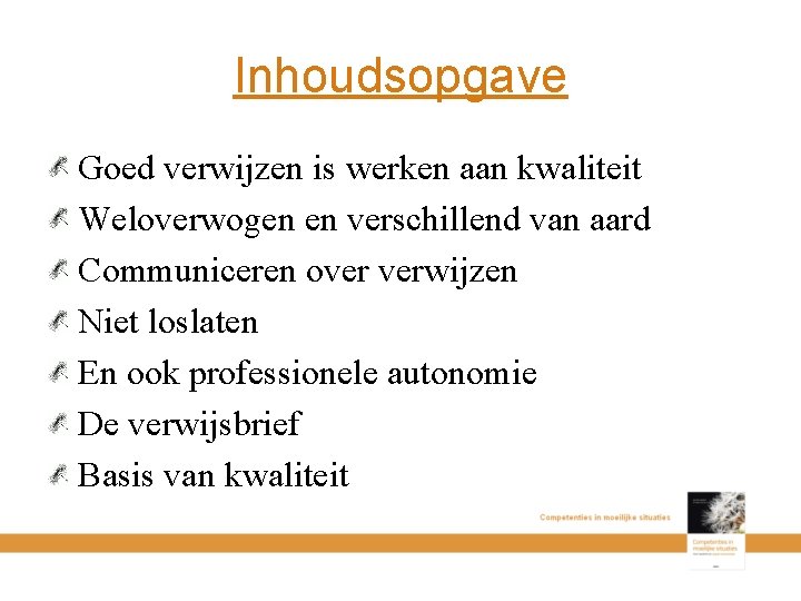 Inhoudsopgave Goed verwijzen is werken aan kwaliteit Weloverwogen en verschillend van aard Communiceren over