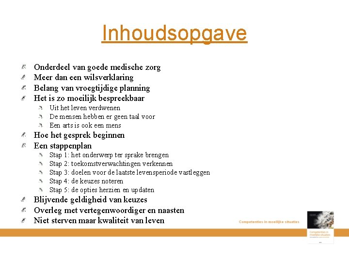 Inhoudsopgave Onderdeel van goede medische zorg Meer dan een wilsverklaring Belang van vroegtijdige planning