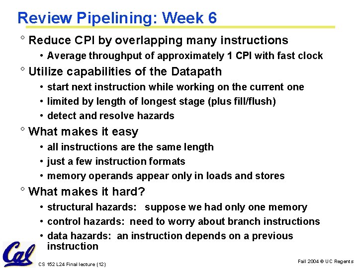 Review Pipelining: Week 6 ° Reduce CPI by overlapping many instructions • Average throughput