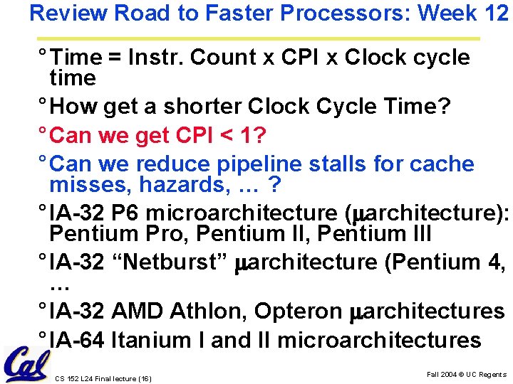 Review Road to Faster Processors: Week 12 ° Time = Instr. Count x CPI